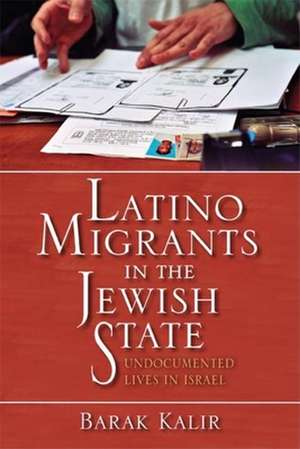 Latino Migrants in the Jewish State – Undocumented Lives in Israel de Barak Kalir