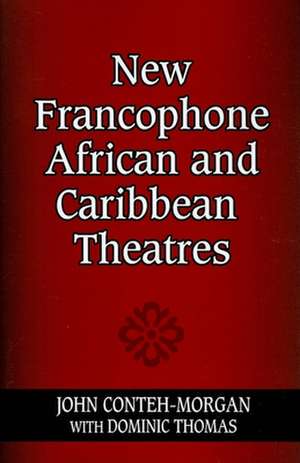 New Francophone African and Caribbean Theatres de John Conteh–morgan