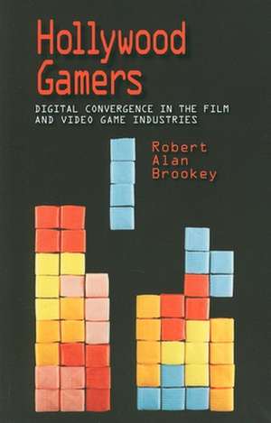 Hollywood Gamers – Digital Convergence in the Film and Video Game Industries de Robert Alan Brookey