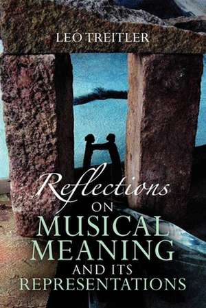 Reflections on Musical Meaning and Its Representations de Leo Treitler