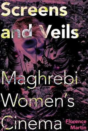 Screens and Veils – Maghrebi Women`s Cinema de Florence Martin