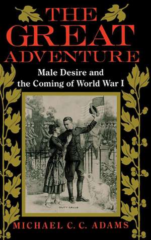 The Great Adventure – Male Desire and the Coming of World War I de Michael C. Adams