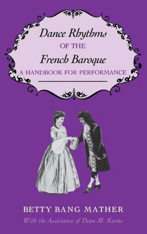 Dance Rhythms of the French Baroque – A Handbook for Performance de Betty Bang Mather