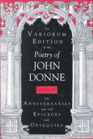 The Variorum Edition of the Poetry of John Donne – The Anniversaries and the Epicedes and Obsequies Obsequies de John Donne