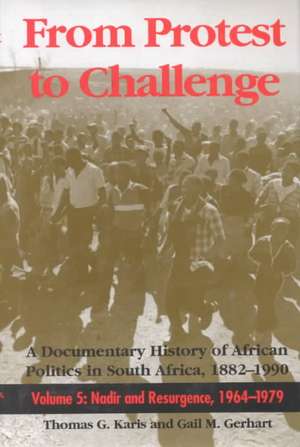 From Protest to Challenge, Volume 5 – A Documentary History of African Politics in South Africa, 1882–1990: Nadir and Resurgence, 1964–1979 de Thomas G. Karis