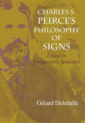 Charles S. Peirce`s Philosophy of Signs – Essays in Comparative Semiotics de Gerard Deledalle