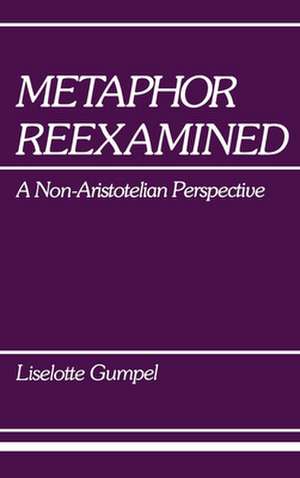 Metaphor Reexamined – A Non–Aristotelian Perspective de Liselotte Gumpel