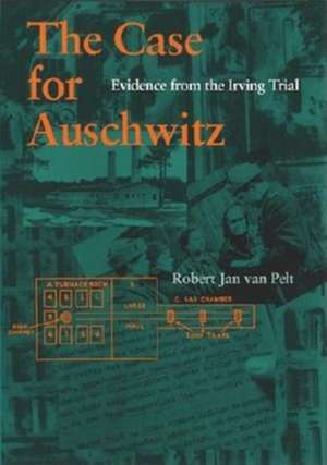 The Case for Auschwitz – Evidence from the Irving Trial de Robert Jan Van Pelt