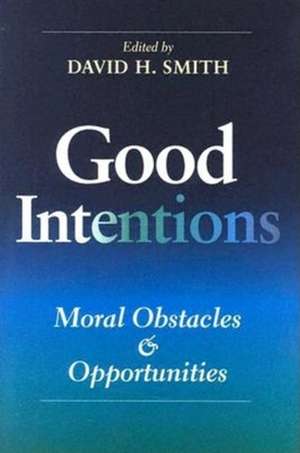 Good Intentions – Moral Obstacles and Opportunities de David H. Smith