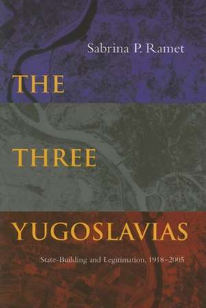 The Three Yugoslavias – State–Building and Legitimation, 1918–2005 de Sabrina P. Ramet