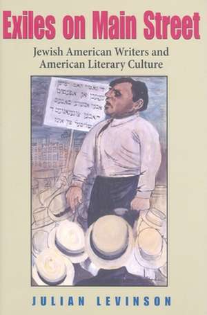 Exiles on Main Street – Jewish American Writers and American Literary Culture de Julian Levinson