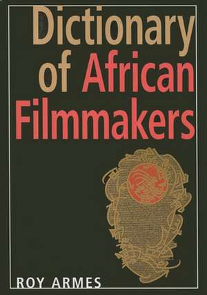 Dictionary of African Filmmakers de Roy Armes