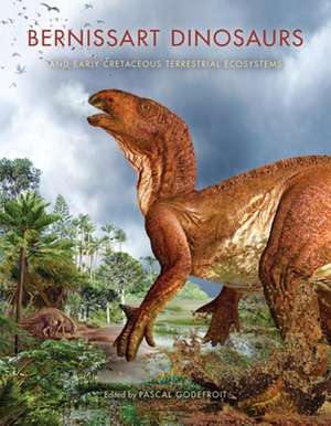 Bernissart Dinosaurs and Early Cretaceous Terrestrial Ecosystems de Pascal Godefroit