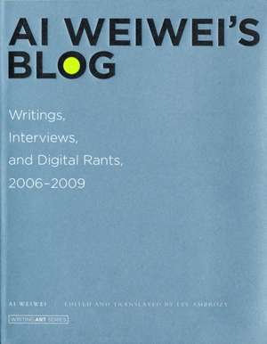 Ai Weiwei′s Blog – Writings, Interviews, and Digital Rants, 2006–2009 de Ai Weiwei