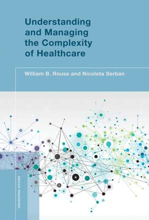 Understanding and Managing the Complexity of Healthcare de William B. Rouse