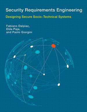 Security Requirements Engineering – Designing Secure Socio–Technical Systems de Fabiano Dalpiaz