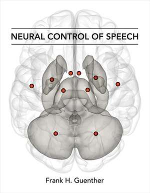 Neural Control of Speech de Frank H. Guenther