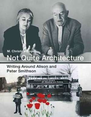 Not Quite Architecture – Writing around Alison and Peter Smithson de M. Christine Boyer