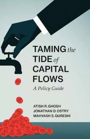 Taming the Tide of Capital Flows – A Policy Guide de Atish R. Ghosh