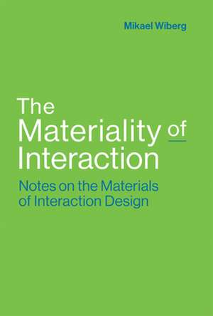 The Materiality of Interaction – Notes on the Materials of Interaction Design de Mikael Wiberg