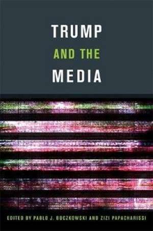 Trump and the Media de Pablo J. Boczkowski