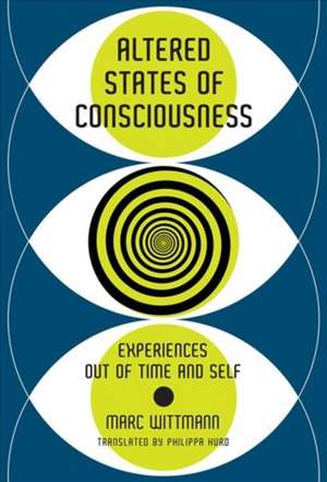 Altered States of Consciousness – Experiences Out of Time and Self de Marc Wittmann