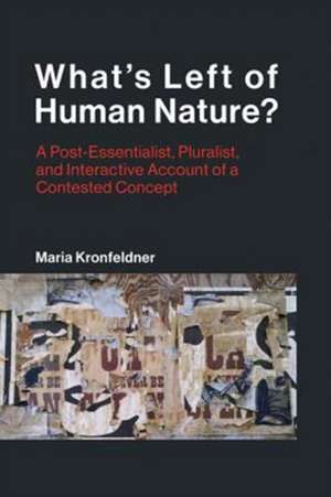 What`s Left of Human Nature? – A Post–Essentialist, Pluralist, and Interactive Account of a Contested Concept de Maria Kronfeldner