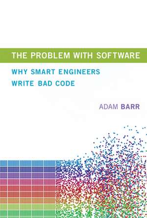 The Problem With Software – Why Smart Engineers Write Bad Code de Adam Barr