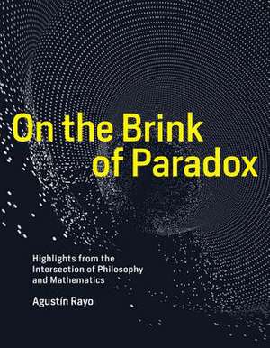 On the Brink of Paradox – Highlights from the Intersection of Philosophy and Mathematics de Agustín Rayo