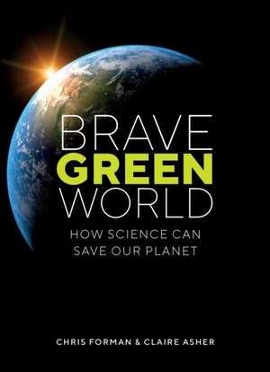 Brave Green World: How Science Can Save Our Planet de Chris Forman