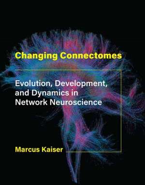 Kaiser, M: Changing Connectomes de Marcus Kaiser