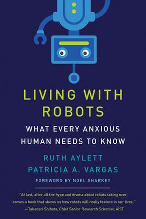 Living with Robots: What Every Anxious Human Needs to Know de Ruth Aylett