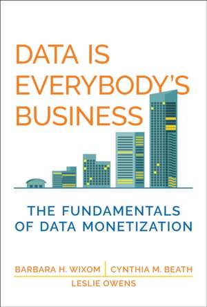 Data Is Everybody's Business de Barbara H. Wixom