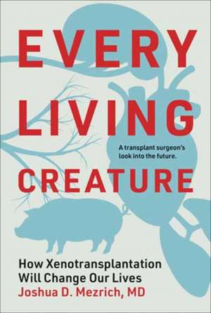 Every Living Creature de Joshua D. Mezrich