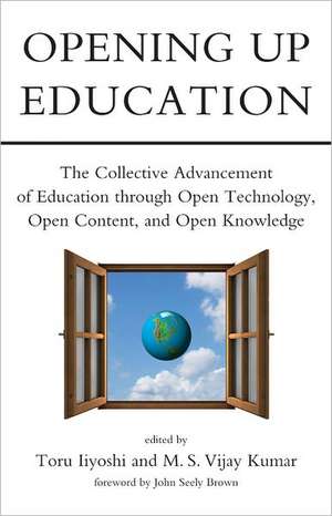 Opening Up Education – The Collective Advancement of Education through Open Technology, Open Content Content, and Open Knowledge de Toru Iiyoshi