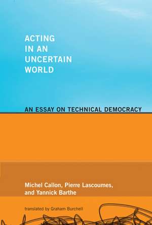 Acting in an Uncertain World – An Essay on Technical Democracy de Michel Callon