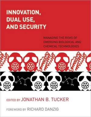 Innovation, Dual Use, and Security – Managing the Risks of Emerging Biological and Chemical Technologies de Jonathan B. Tucker