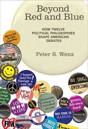 Beyond Red and Blue – How Twelve Political Philosophies Shape American Debates de Peter S. Wenz