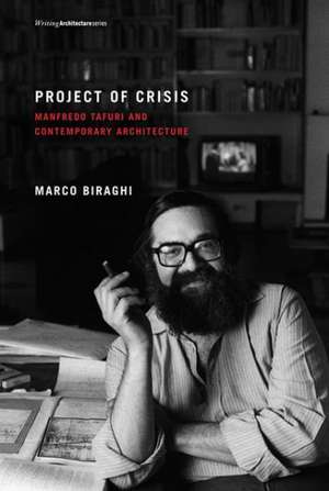 Project of Crisis – Manfredo Tafuri and Contemporary Architecture de Marco Biraghi