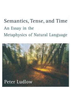 Semantics, Tense & Time – An Essay in the Metaphysics of Natural Language de Peter Ludlow