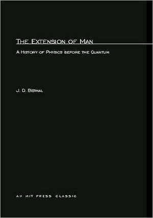 Extension of Man – A History of Physics Before the Quantum de J. D. Bernal