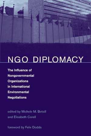 NGO Diplomacy – The Influence of Nongovernmental Organizations in International Environmental Negotiations de Michele M. Betsill