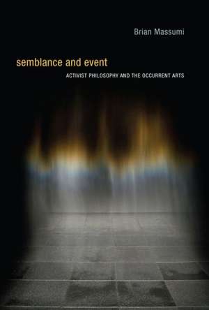 Semblance and Event – Activist Philosophy and the Occurrent Arts de Brian Massumi