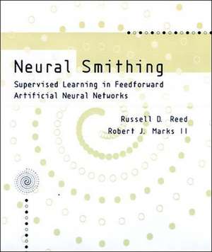 Neural Smithing – Supervised Learning in Feedforward Artificial Neural Networks de Russell Reed