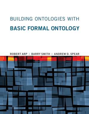 Building Ontologies with Basic Formal Ontology de Robert Arp