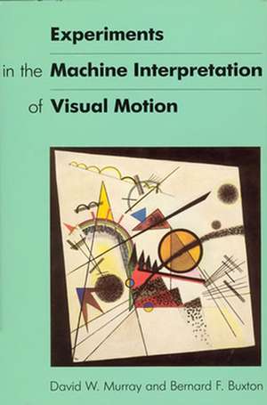 Experiments in the Machine Interpretation of Visual Motion de David W. Murray