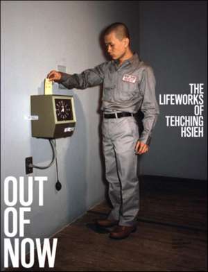 Out of Now – The Lifeworks of Tehching Hsieh de Adrian Heathfield