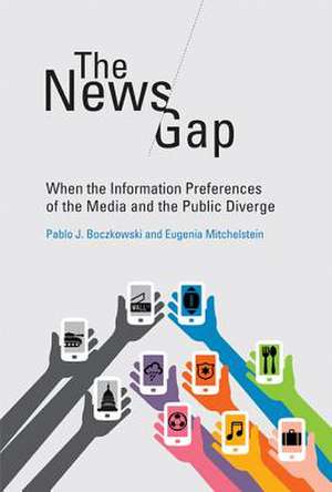 The News Gap – When the Information Preferences of the Media and the Public Diverge de Pablo J. Boczkowski