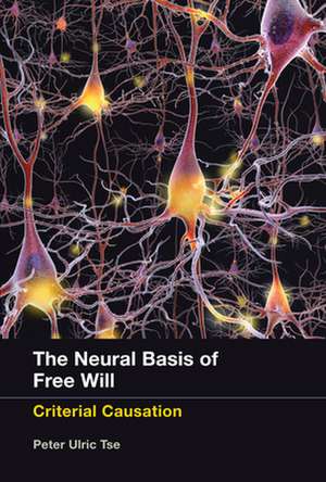 The Neural Basis of Free Will – Criterial Causation de Peter Ulric Tse