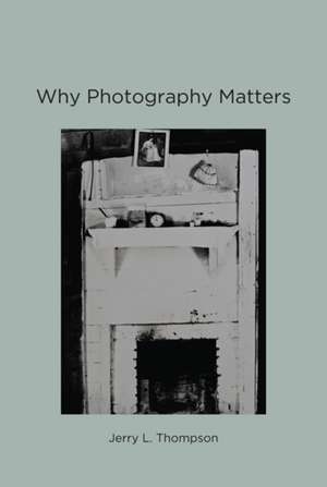 Why Photography Matters de Jerry L. Thompson